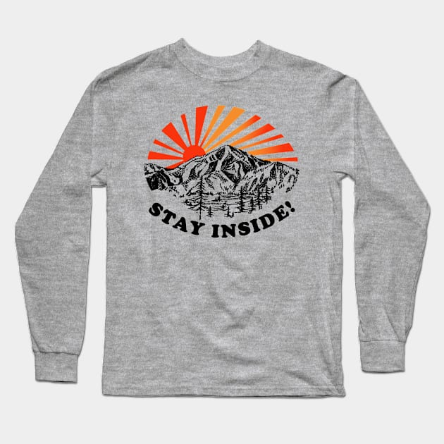 Stay Inside! Long Sleeve T-Shirt by TroubleMuffin